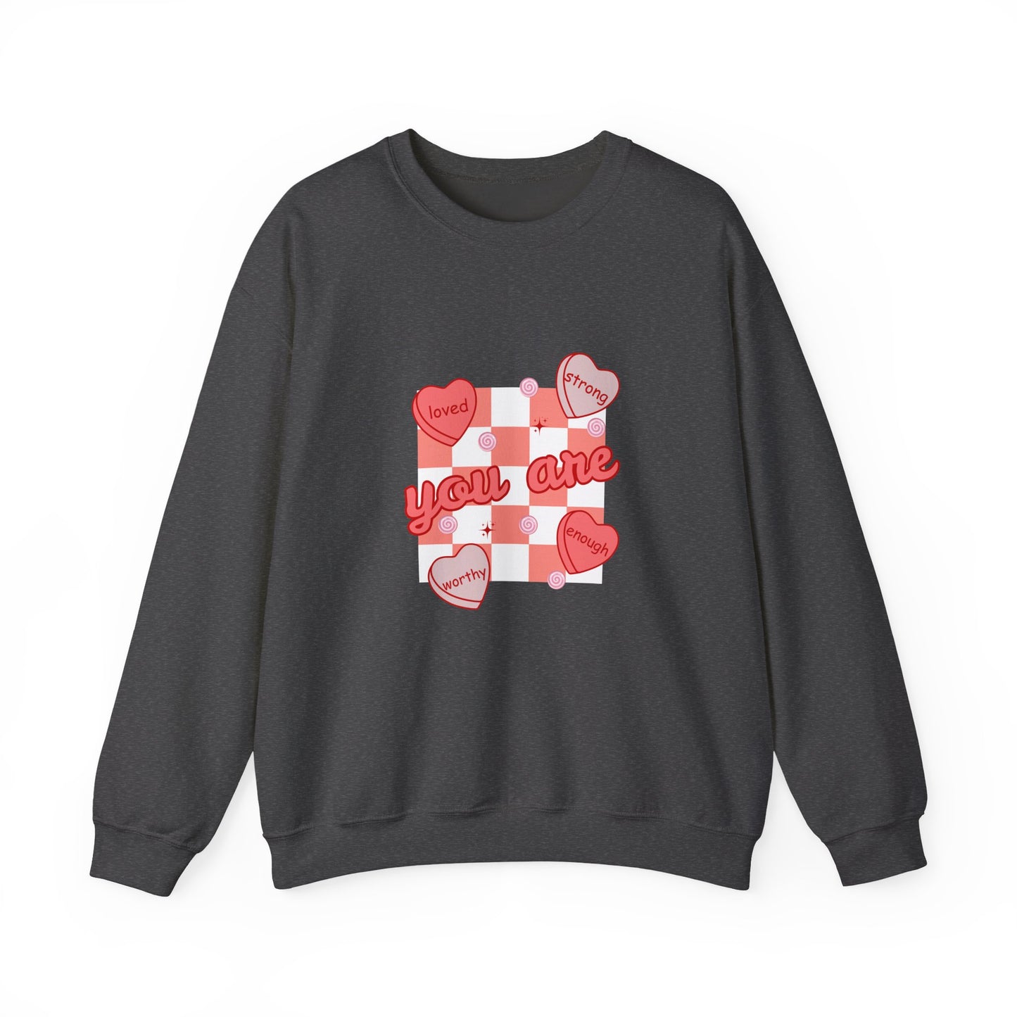 You are Loved Strong Worthy Enough Valentine Crewneck Sweatshirt