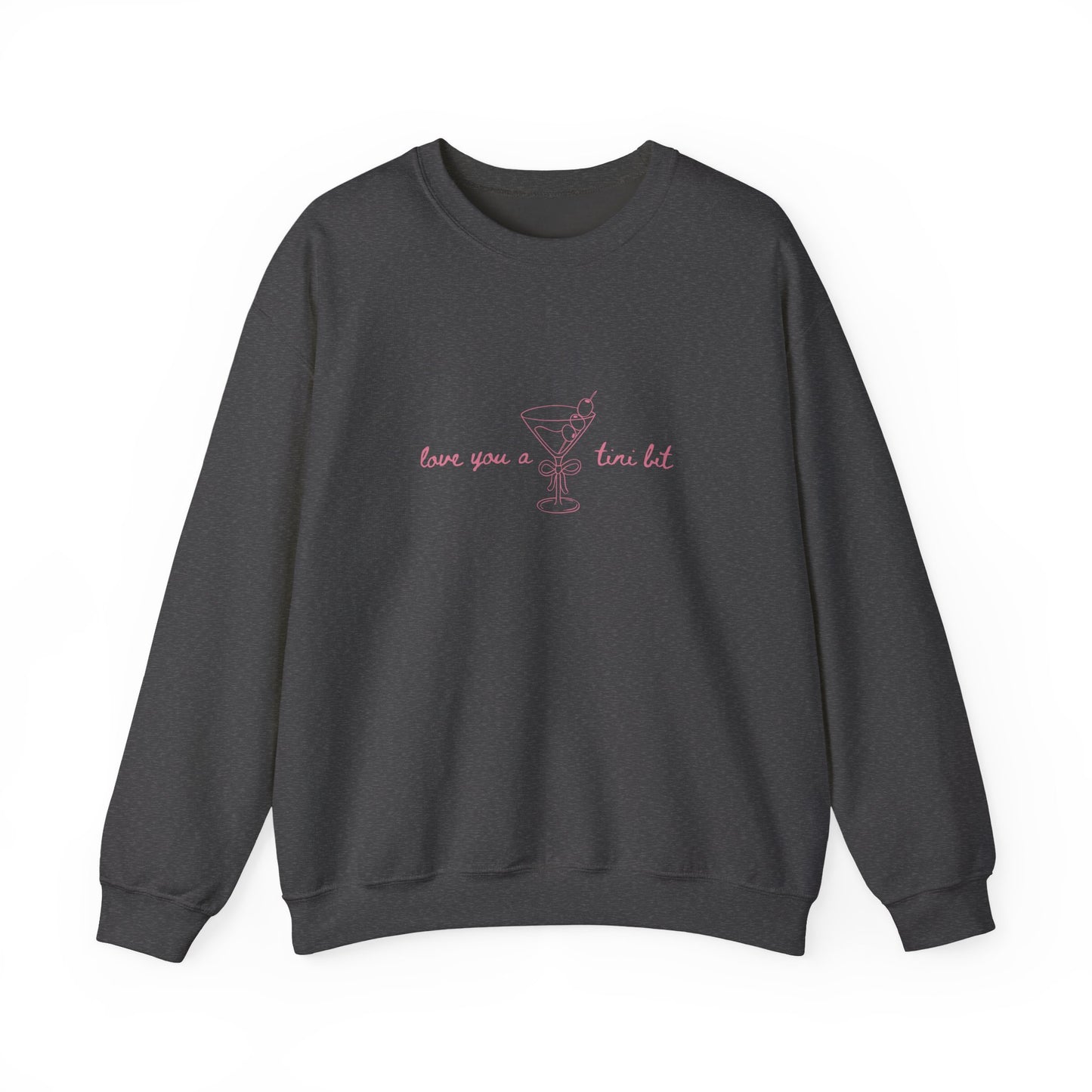 Love You A Tini Bit - Martini Crewneck Sweatshirt