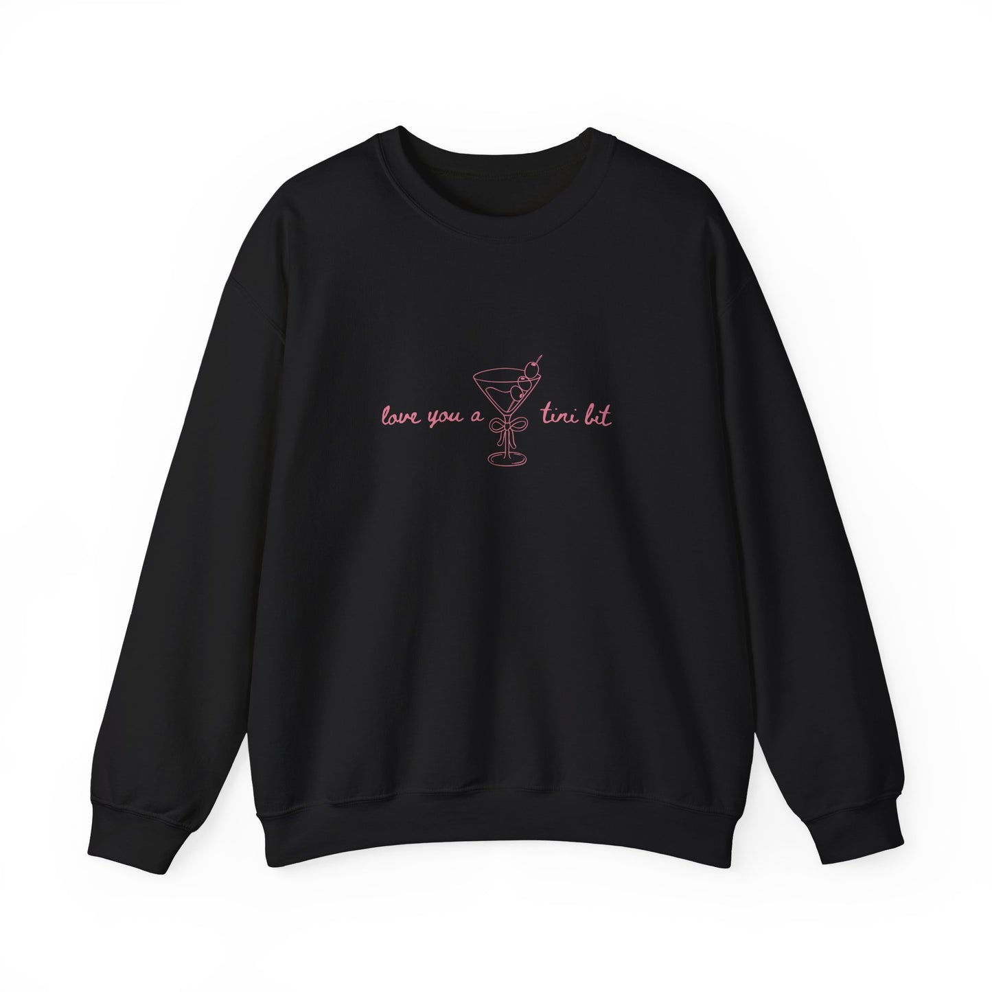 Love You A Tini Bit - Martini Crewneck Sweatshirt