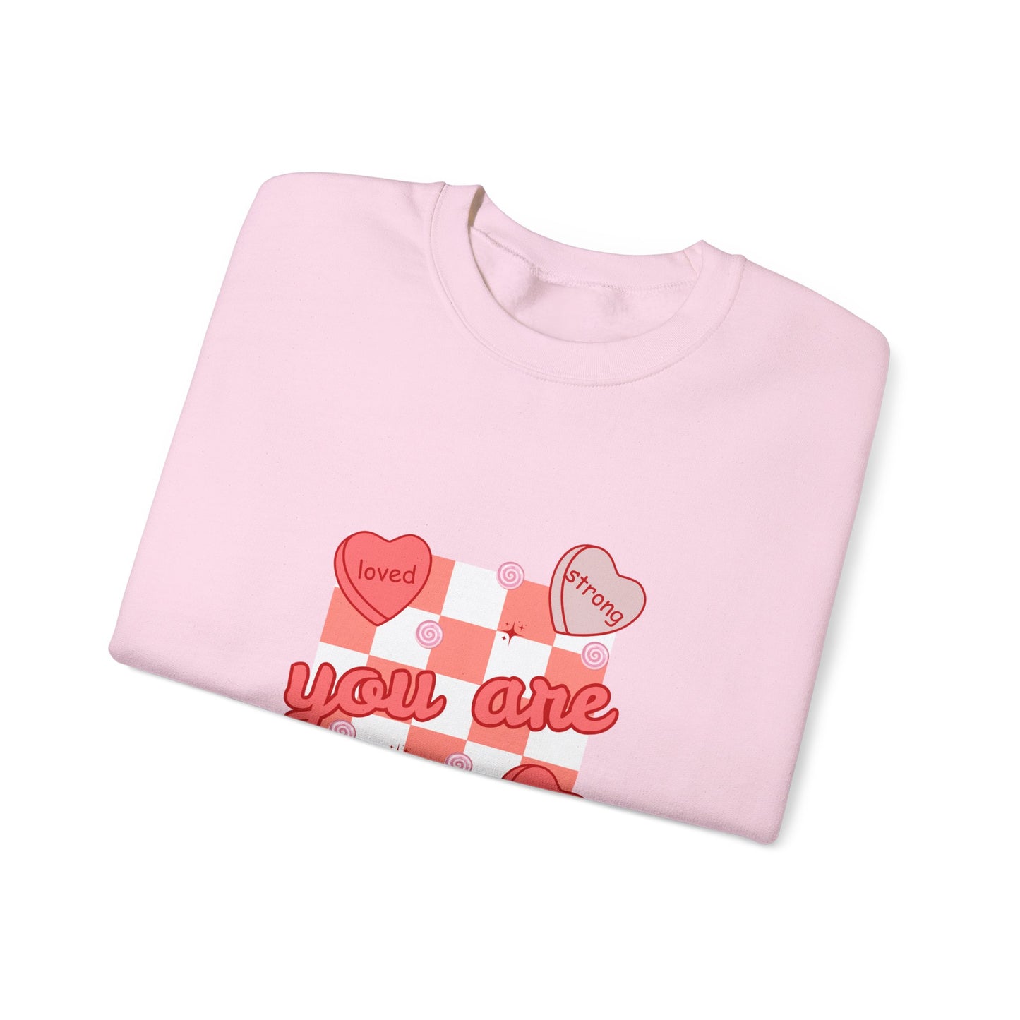 You are Loved Strong Worthy Enough Valentine Crewneck Sweatshirt