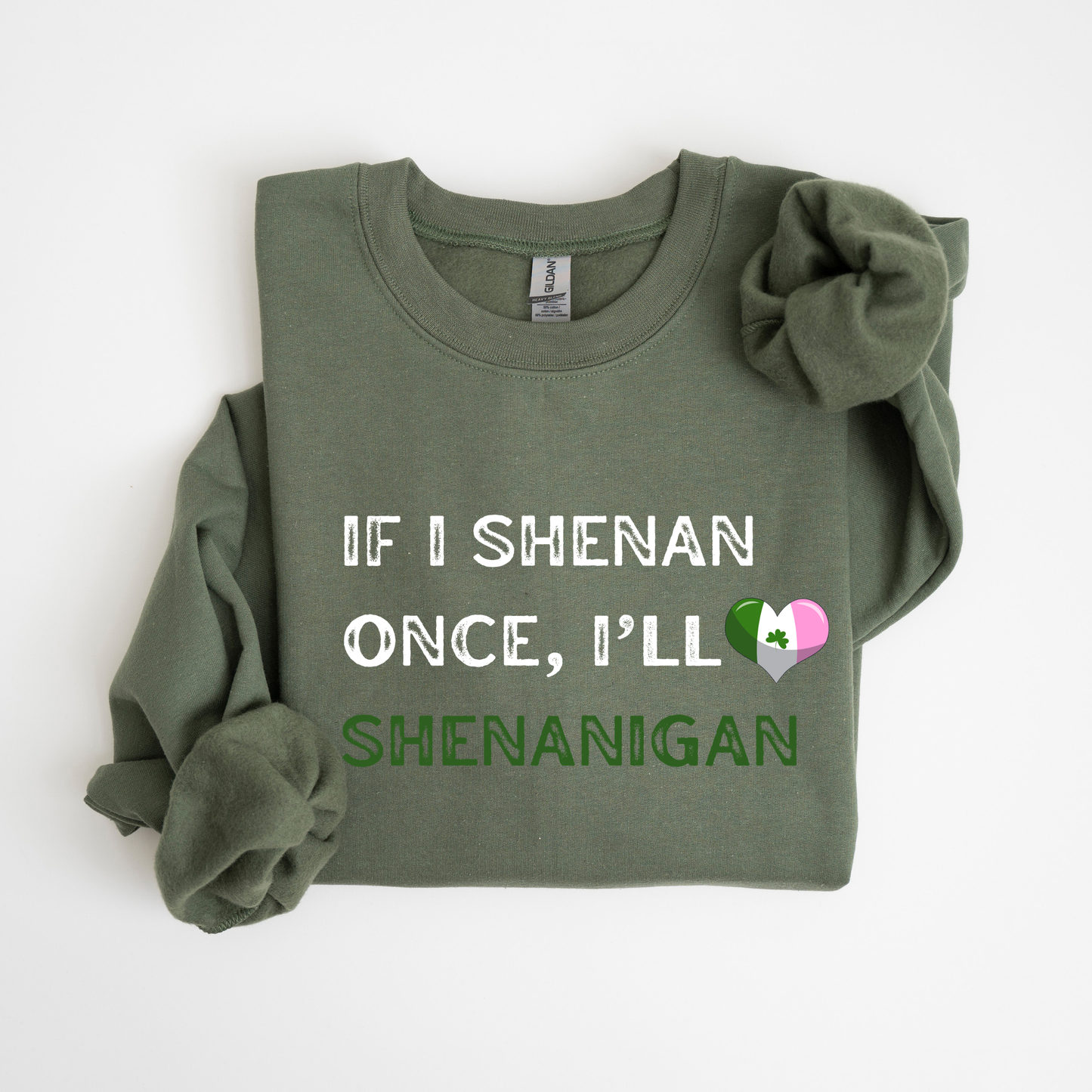 St. Patrick's Day "If I Shenan Once, I"ll Shenanigan" Sweatshirt