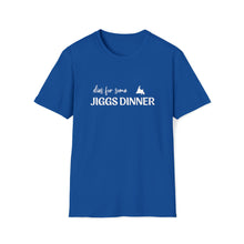 Load image into Gallery viewer, Dies for some Jiggs Dinner T-Shirt S-2XL