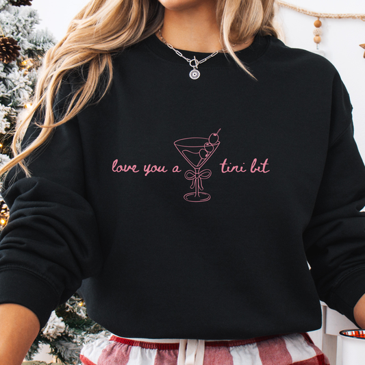 Love You A Tini Bit - Martini Crewneck Sweatshirt