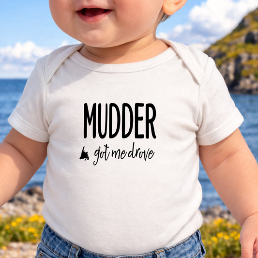 Mudder Got Me Drove Baby/Toddler Onesie NB -24M