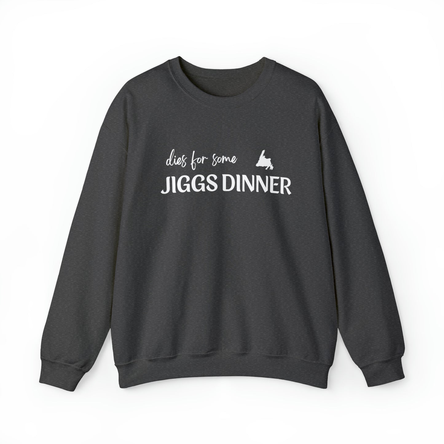 Dies for some Jiggs Dinner Sweatshirt S-2XL