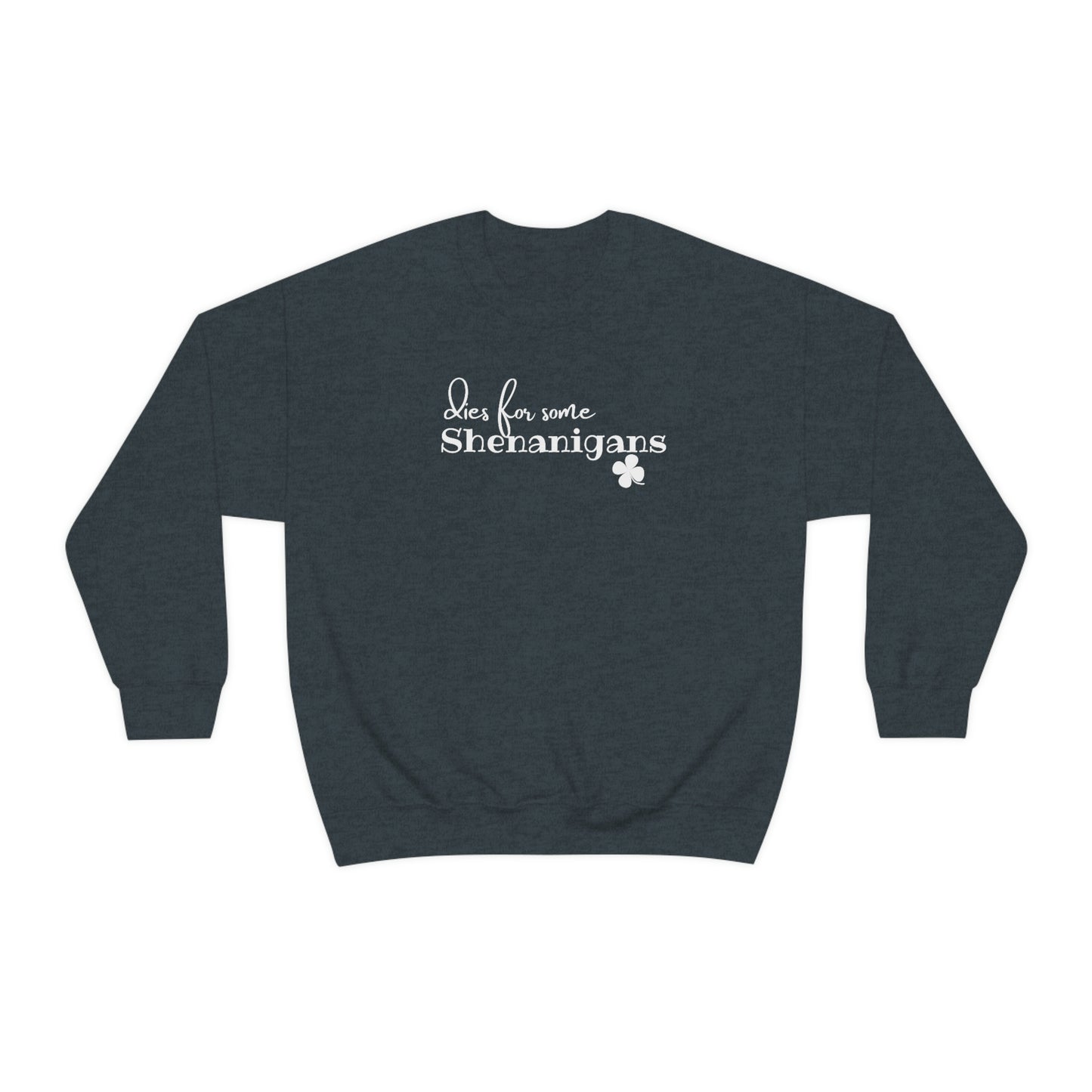 Dies for some Shenanigans St. Patrick's Day Crewneck Sweatshirt S-3XL 6 Colors