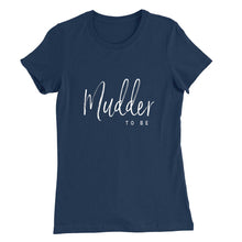 Load image into Gallery viewer, Mudder To Be T-shirt