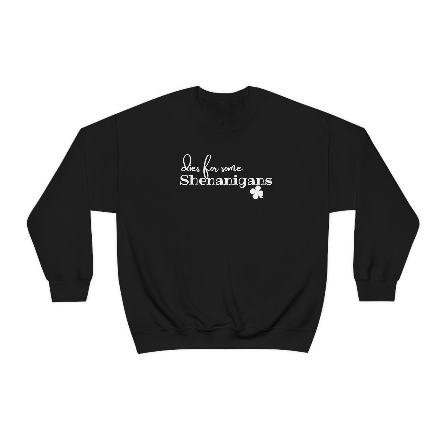 Dies for some Shenanigans St. Patrick's Day Crewneck Sweatshirt S-3XL 6 Colors