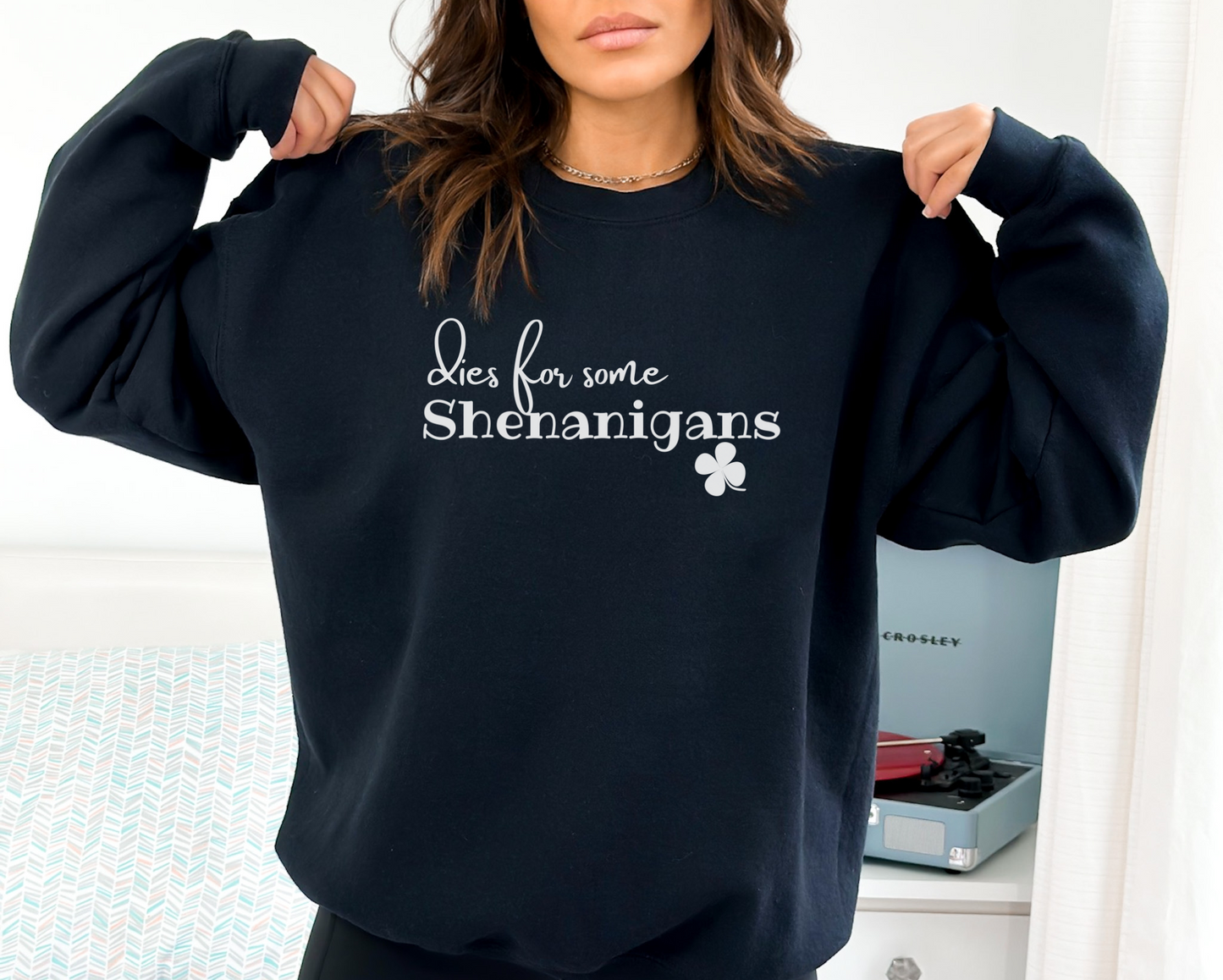 Dies for some Shenanigans St. Patrick's Day Crewneck Sweatshirt S-3XL 6 Colors