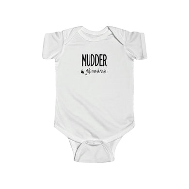 Mudder Got Me Drove Baby/Toddler Onesie NB -24M