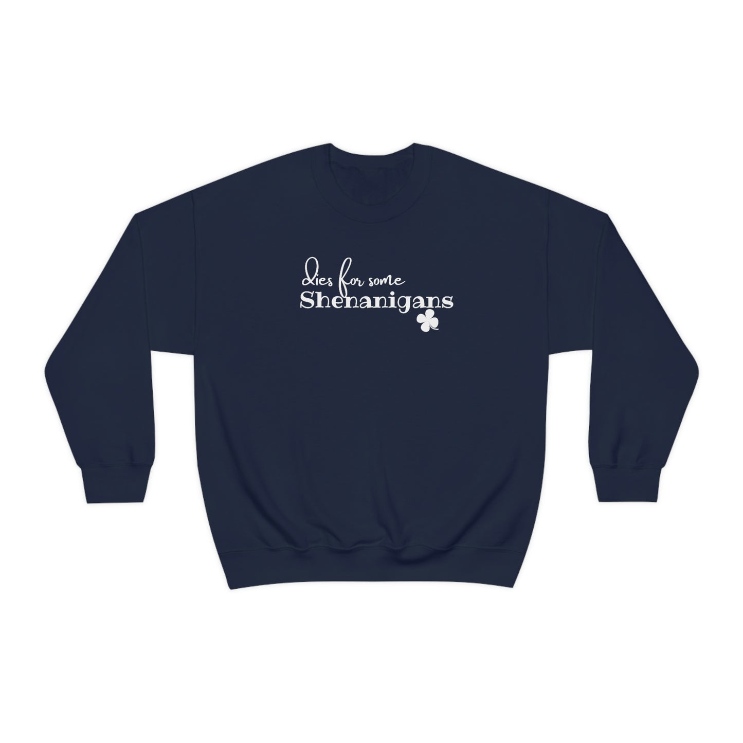 Dies for some Shenanigans St. Patrick's Day Crewneck Sweatshirt S-3XL 6 Colors