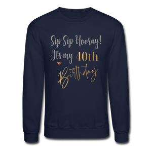 Sip Sip Hooray 40th Birthday Crewneck Sweatshirt - navy