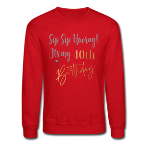 Sip Sip Hooray 40th Birthday Crewneck Sweatshirt - red