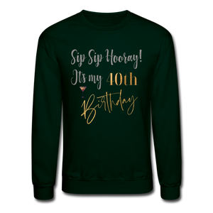 Sip Sip Hooray 40th Birthday Crewneck Sweatshirt - forest green
