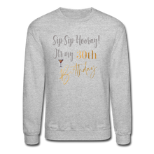 Load image into Gallery viewer, Sip Sip Hooray 30th Birthday Crewneck Sweatshirt - heather gray