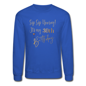 Sip Sip Hooray 30th Birthday Crewneck Sweatshirt - royal blue