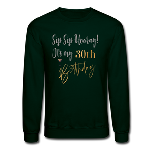 Sip Sip Hooray 30th Birthday Crewneck Sweatshirt - forest green