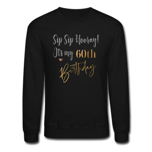 Sip Sip Hooray 60th Birthday Crewneck Sweatshirt - black