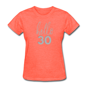 Hello 30 Women's Birthday T-Shirt - heather coral