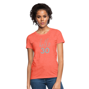 Hello 30 Women's Birthday T-Shirt - heather coral